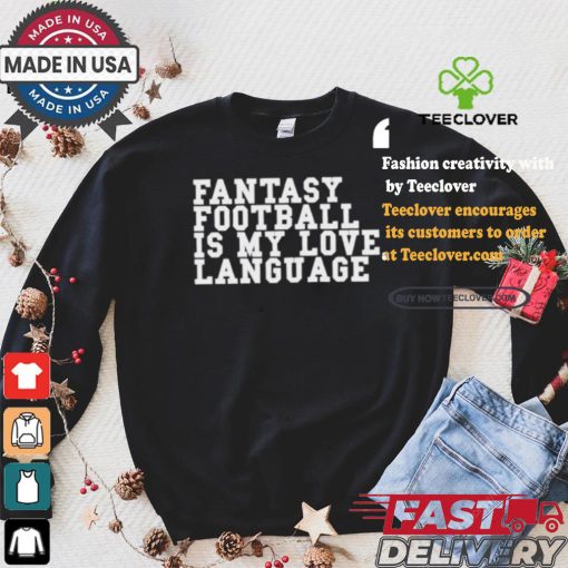 Fantasy Football Is My Love Language T shirt