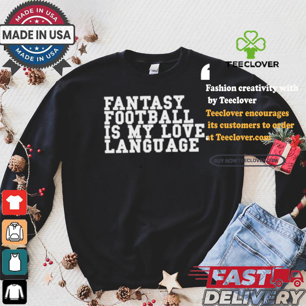 Fantasy Football Is My Love Language T shirt Fantasy Football Is My Love Language T shirt