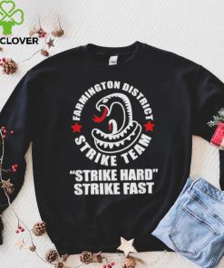 Farmington District Strike Team Strike Hard Strike Fast Shirt