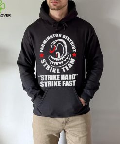 Farmington District Strike Team Strike Hard Strike Fast Shirt