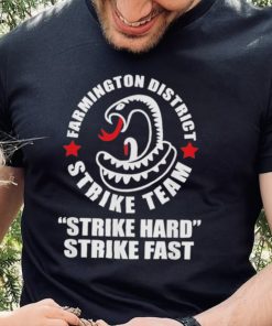 Farmington District Strike Team Strike Hard Strike Fast Shirt