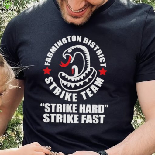 Farmington District Strike Team Strike Hard Strike Fast Shirt