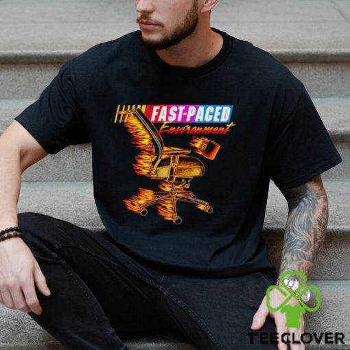 Fast paced environment hoodie, sweater, longsleeve, shirt v-neck, t-shirt