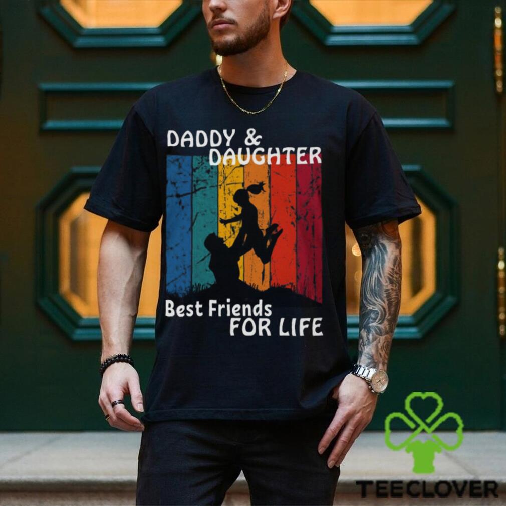 Father and daughter best friends for life T Shirt Father and daughter best friends for life T Shirt