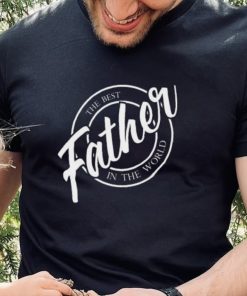 Father the best in the World Father’s Day T shirt 2 Father the best in the World Father’s Day T shirt