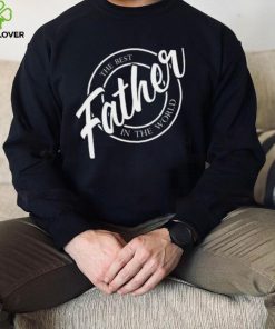 Father the best in the World Father’s Day T shirt 3 Father the best in the World Father’s Day T shirt