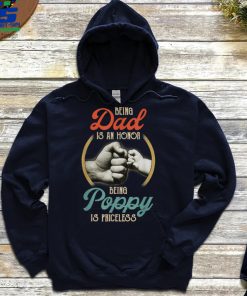 Fathers Day Being Dad Is An Honor Being Poppy Is Priceless T Shirt