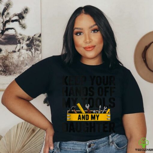 Fathers Day Keep Your Hands Off Daddy Handyman Builder shirt