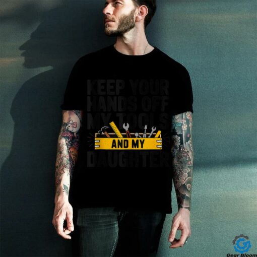 Fathers Day Keep Your Hands Off Daddy Handyman Builder shirt