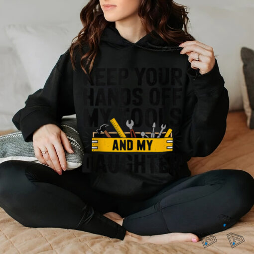 Fathers Day Keep Your Hands Off Daddy Handyman Builder shirt
