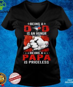 Father’s Day Toronto Blue Jays Being A Dad Is An Honor Being A Papa Is Priceless Shirt