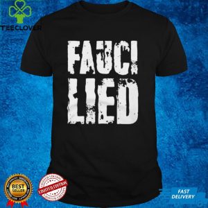 Fauci Lied T hoodie, sweater, longsleeve, shirt v-neck, t-shirt