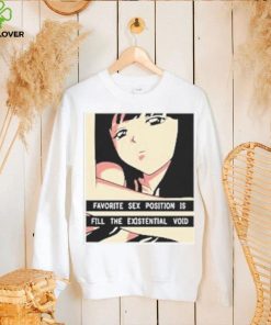 Favorite Sex Position Is Fill The Existential Void T Shirt