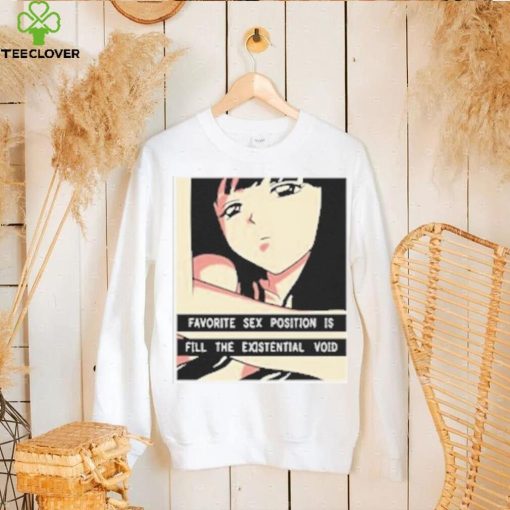 Favorite Sex Position Is Fill The Existential Void T Shirt