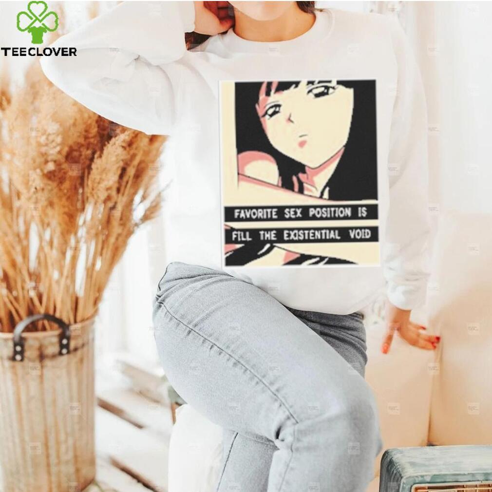 Favorite Sex Position Is Fill The Existential Void T Shirt Favorite Sex Position Is Fill The Existential Void T Shirt