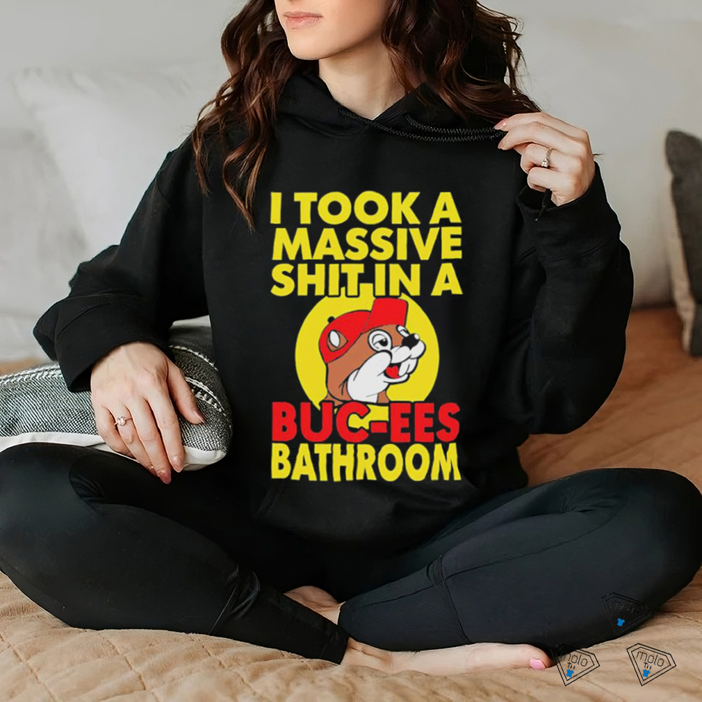 Official I Took A Massive Shit In A Buc Ees Bathroom T Shirt Official I Took A Massive Shit In A Buc Ees Bathroom T Shirt