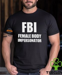 Fbi Female Body Impersonator T Shirt