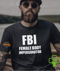 Fbi Female Body Impersonator T Shirt