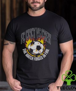 Fc Cincy Vs Crew The Match Forged In Fire Shirt