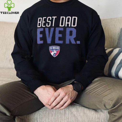 Fc Dallas Best Dad Ever Father’s Day T Shirt