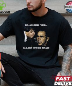 Sir A Second Penis Has Just Entered My Ass Shirt