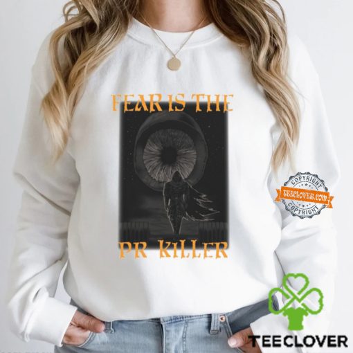 Fear Is The Pr Killer Funny Shirt