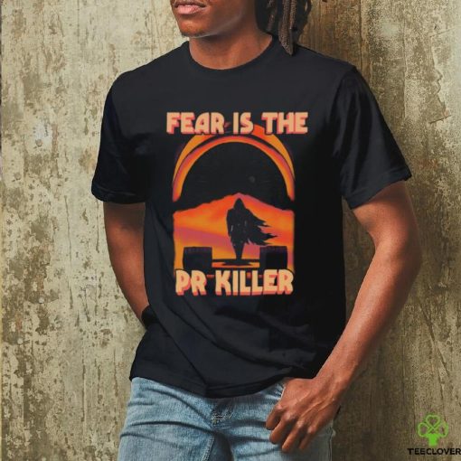 Fear Is The Pr Killer Shirt