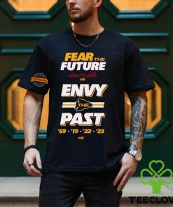 Fear the Future. Envy the Past T Shirt
