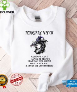 February witch hated by many loved by plenty heart on her sleeve shirt