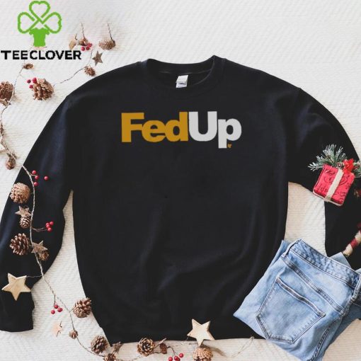 FedUp Shirt