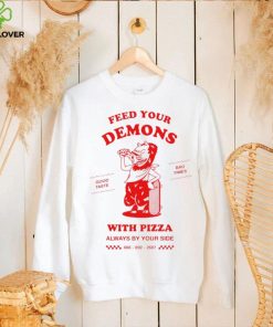 Feed your demons with Pizza shirt 1 Feed your demons with Pizza shirt