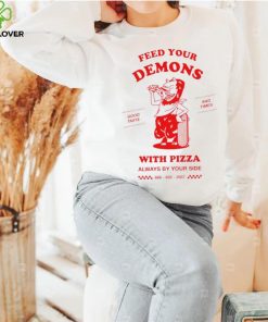 Feed your demons with Pizza shirt 2 Feed your demons with Pizza shirt