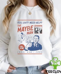 Feel Lost Need Help The Maybe Man Call Now Shirt