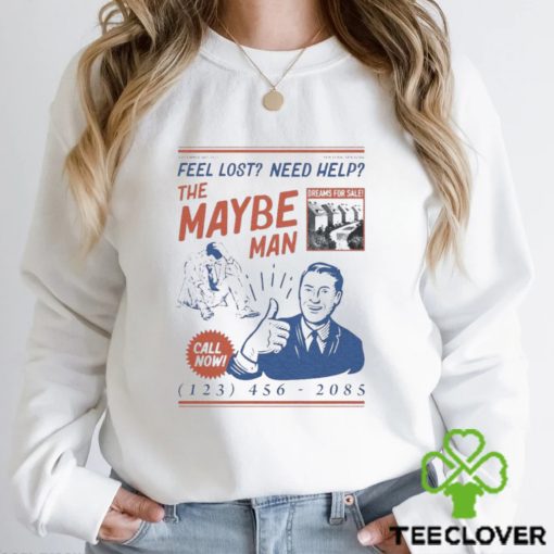 Feel Lost Need Help The Maybe Man Call Now Shirt