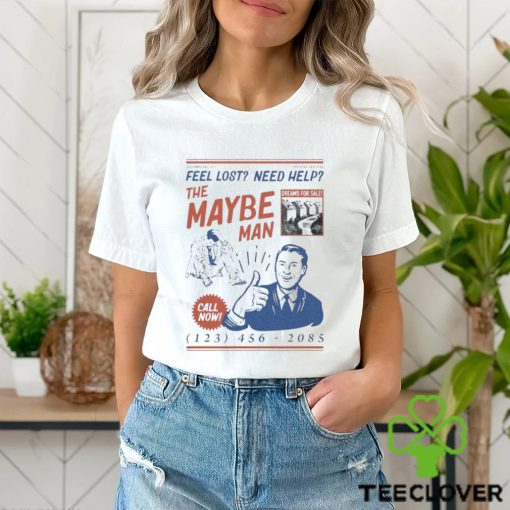 Feel Lost Need Help The Maybe Man Call Now Shirt