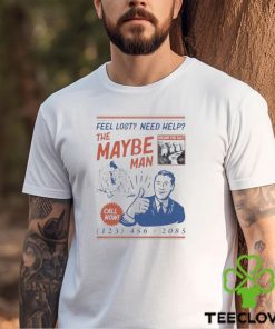 Feel Lost Need Help The Maybe Man Call Now Shirt