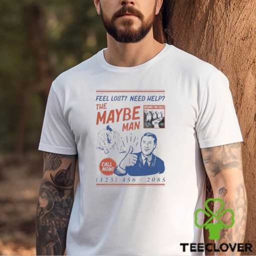 Feel Lost Need Help The Maybe Man Call Now Shirt