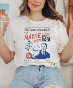 Feel Lost Need Help The Maybe Man Call Now T Shirt