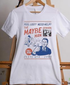 Feel Lost Need Help The Maybe Man Call Now T Shirt