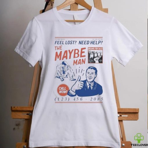 Feel Lost Need Help The Maybe Man Call Now T Shirt