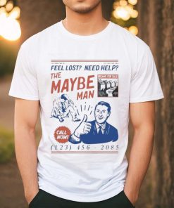 Feel Lost Need Help The Maybe Man Call Now T Shirt