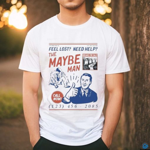 Feel Lost Need Help The Maybe Man Call Now T Shirt