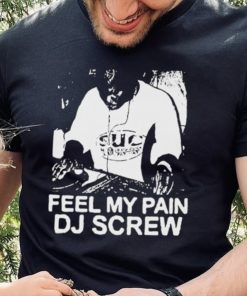 Feel My Pain Dj Screw Shirt