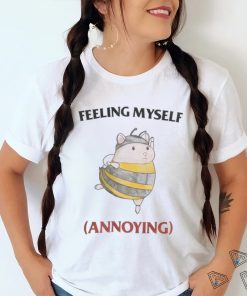 Feeling Myself Annoying T Shirt