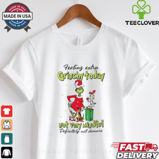 Feeling extra Grinchy today not very mindful Christmas shirt