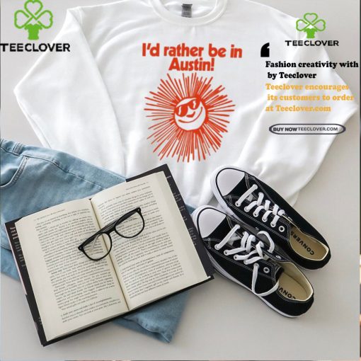 Feels So Good I’d Rather Be In Austin Shirt