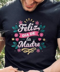 Feliz Dia De La Madre T Shirt