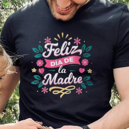 Feliz Dia De La Madre T Shirt