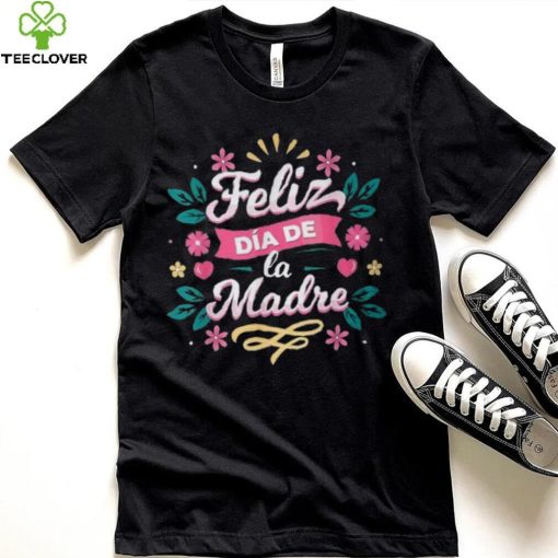 Feliz Dia De La Madre T Shirt