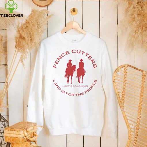 Fence cutters land is for the people hoodie, sweater, longsleeve, shirt v-neck, t-shirt